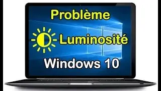 R&eacute;gler Luminosit&eacute; Windows 10 Bloqu&eacute;