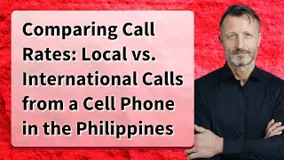 Comparing Call Rates: Local vs. International Calls from a Cell Phone in the Philippines