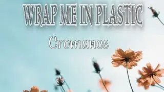 Cromance - Wrap me in plastic ( lyrics)
