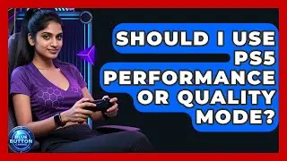 Should I Use PS5 Performance Or Quality Mode? - Blue Button Gaming