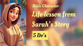 Life lesson from Sarah&rsquo;s Story | Bible Character | 5 Do&rsquo;s