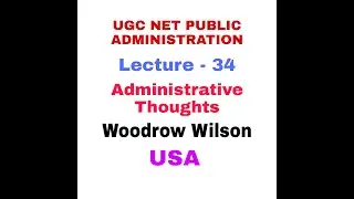 Woodrow Wilson. Administrative Thoughts. Public Administration. NTA UGC NET.