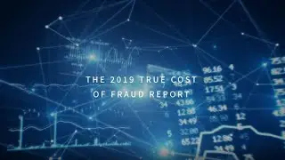 2019 True Cost of Fraud Study for e-commerce and retailers