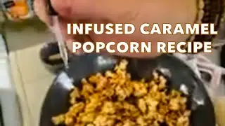 Infused Caramel Pop Corn Recipe using distillat and terpenes