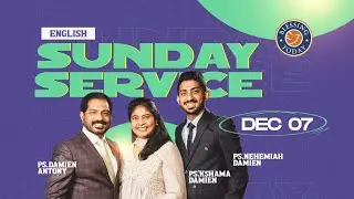 Sunday Service English | Ps. Damien Antony | Ps. Kshama Damien | Ps. Nehemiah Damien | 07 Dec 2025