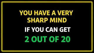 YOU HAVE A VERY SHARP MIND IF YOU CAN GET 2 OUT OF 20