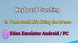 How to fix Keyboard Crashing in Tomodachi Life Living the Dream | Eden Emulator Android / PC