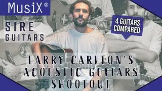 @sireguitars // Larry Carlton's Acoustic Guitars Shootout