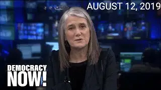 Top U.S. & World Headlines &mdash; August 12, 2019