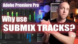 Why would you need a Submix Track in Adobe Premiere Pro? (pt2)