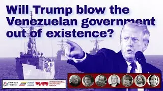 Will Trump blow the Venezuelan government out of existence?