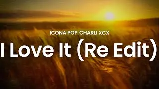 Icona Pop - I Love It (feat. Charli XCX) (I Don&rsquo;t Care 2022 Re-Edit) (lyrics)
