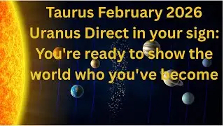 TAURUS ♉ February 2026: Uranus Direct in your sign: You're ready to show the world who you've become
