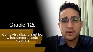 Oracle 12c | Como visualizar o alert log e incidentes utilizando o ADRCI