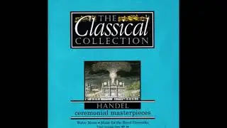 The Classical Collection: Handel: Ceremonial Masterpieces [Full Album]