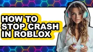 How to Stop Crash in Roblox - Easy Guide