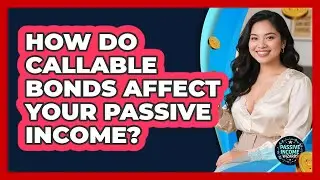 How Do Callable Bonds Affect Your Passive Income? - Passive Income Wizards