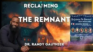 Reclaiming The Remnant 2024 - Dr. Randy Gauthier - Health Apologetics