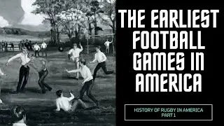 Uncovering the FIRST Football Games in America -   (History of Rugby in America - part 1)