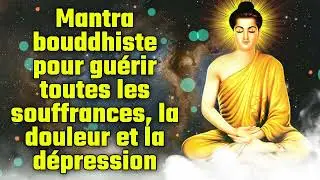 Mantra bouddhiste pour gu&eacute;rir toutes les souffrances, la douleur et la d&eacute;pression