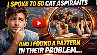 I spoke to 50 cat aspirants and a pattern in their problem