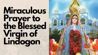 Miraculous Daily Prayer to the Blessed Virgin of Lindogon | Our Lady of Lindogon | Powerful Prayer
