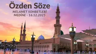 Özden Söze Melamet Sohbetleri / 16.12.2025 / Medine