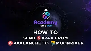 Relay DeFi Academy: как подключить Avax от Trader Joe на Avalanche к Moonriver с помощью Solarbeam.