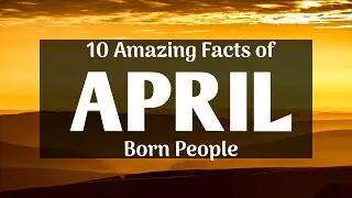 10 Amazing facts of April Born People