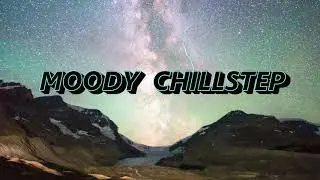 Moody Chillstep mix 1 hour [no ads] royalty free relaxing music