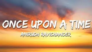 Anirudh Ravichander - Once Upon a Time (Lyrics)  | 7clouds Hindi