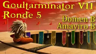 Goultarminator VII - 5&egrave;me ronde - Domen B vs Amayiro B