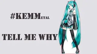#KEMMetal - Tell Me Why