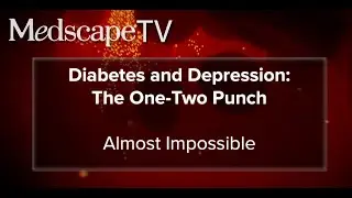 MedscapeTV • Diabetes and Depression: The One-Two Punch - Episode 1: Almost Impossible