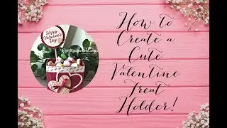 How to Create a Cute Valentine Treat Holder!