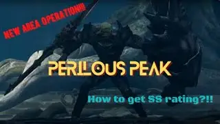 New Area of Operation PERILOUS PEAK!!! How to get SS Rating?!!