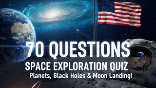 70 Question Space Exploration Mega Quiz: Planets, Black Holes & Moon Landing 🚀