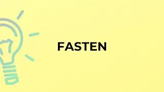 What is the meaning of the word FASTEN?