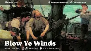 Bards in Exile - Blow Ye Winds [Traditional sea shanty, UK - 2026]