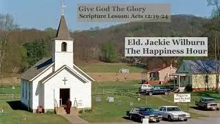 Give God The Glory | Acts 12:19-24 | The Happiness Hour with Eld. Jackie Wilburn