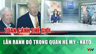 Lằn ranh đỏ trong quan hệ Mỹ - NATO | Toàn cảnh thế giới | VTV