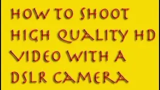 How To Shoot High Quality HD Video With A DSLR Camera Part 2