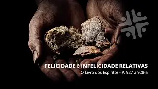 Estudo O Livro dos Espíritos - 13/01/26 - P.927 a 928a - Felicidade e infelicidade relativas