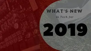 What's New in Tech for 2019?