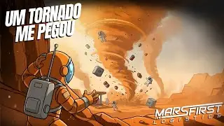FUI PEGO POR UM TORNADO! - Mars First Logistics #12