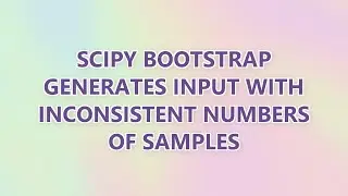 scipy bootstrap generates input with inconsistent numbers of samples