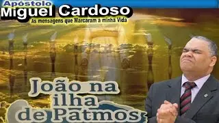 O4 - Apóstolo Miguel Cardoso - João na Ilha de Patmos - IADP