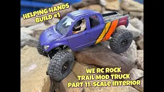 Helping Hands Build #1. WE RC ROCK Trail Mod Truck. Part 11. Scale Interior