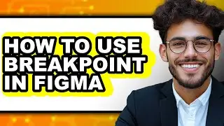 How to Use Breakpoint in Figma (full Guide)