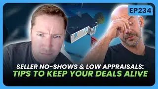 EP 340 - Seller No-Shows & Low Appraisals: Tips to Keep Your Deals Alive